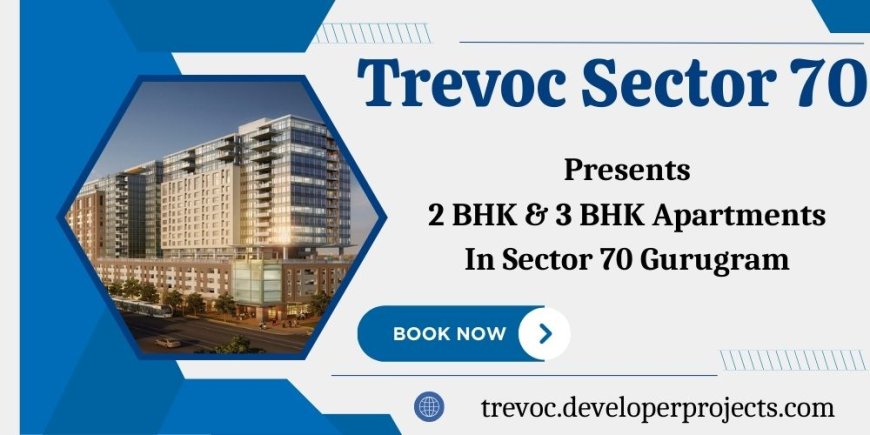 Trevoc Sector 70 Gurgaon - The Lifestyle You Deserve