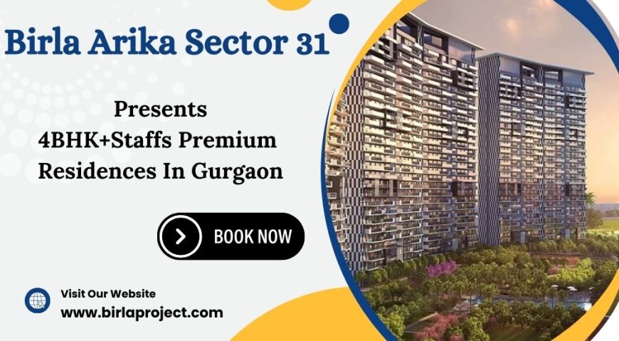 Birla Arika Project At Sector 31 Gurgaon - Come Home To Comfort