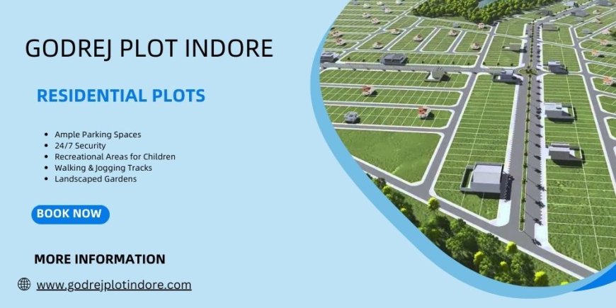 Godrej Plot Indore: A New Era Of Plotted Development