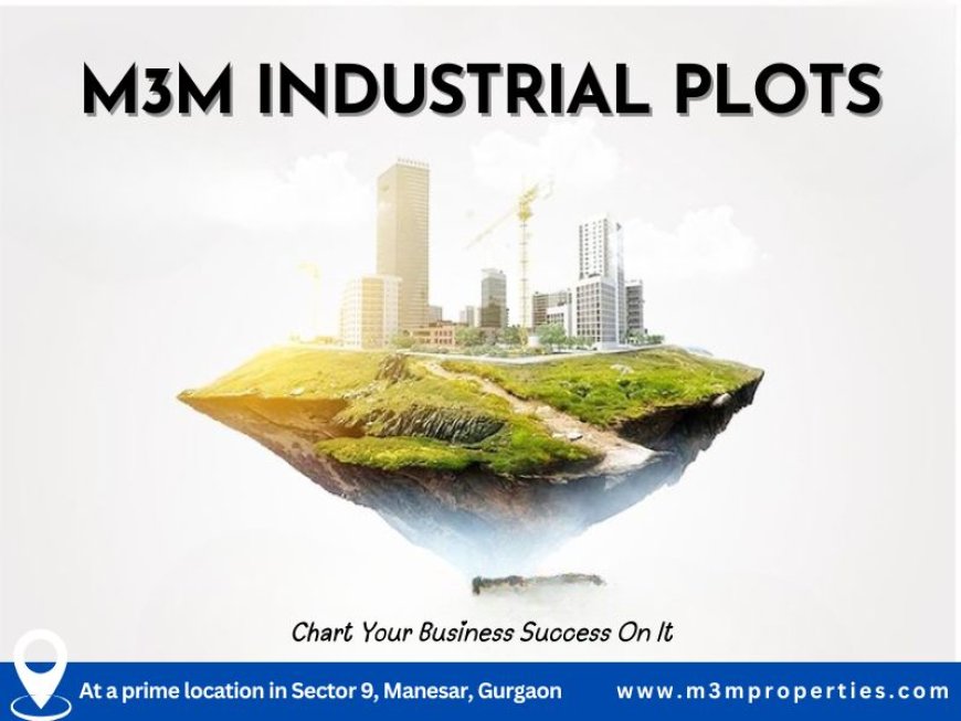 M3M Manesar Gurugram - Unlock the Door to Endless Industrial Opportunities