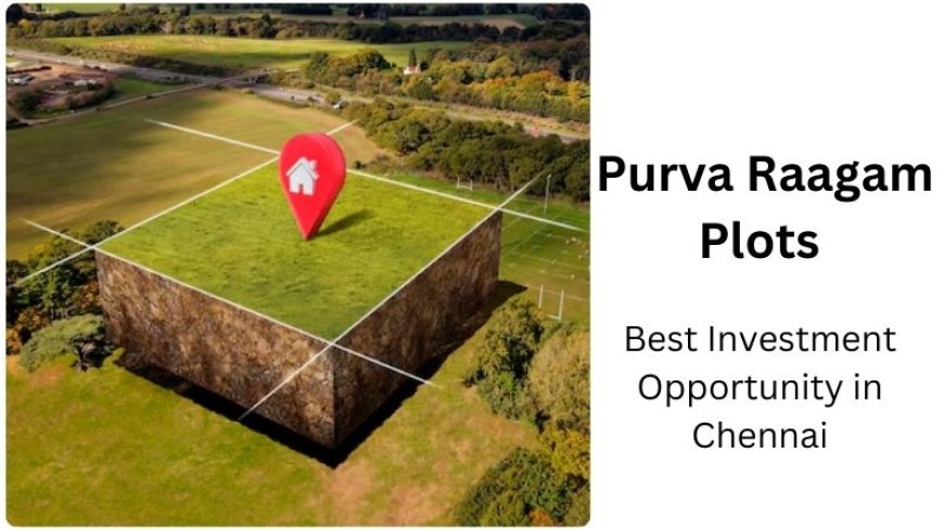 Purva Raagam Plots | Best Investment Opportunity in Chennai