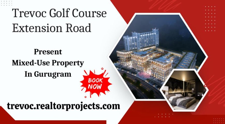 Trevoc Golf Course Extension Road Gurgaon - Where Convenience Meets Comfort