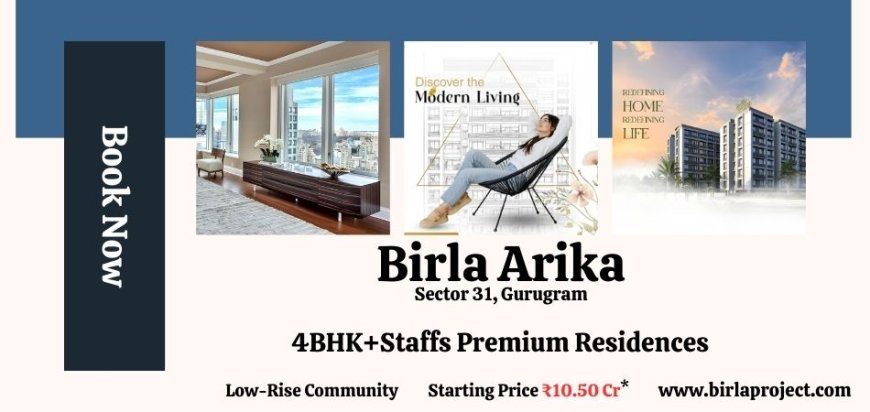 Birla Arika Sector 31 Gurugram - Your Ideal Premium Living Destination