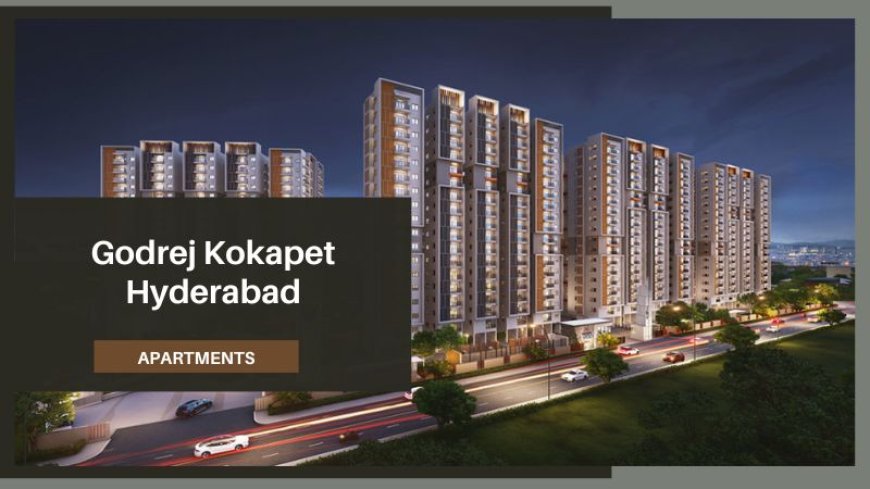 Godrej Kokapet Hyderabad | Invest In Your Future