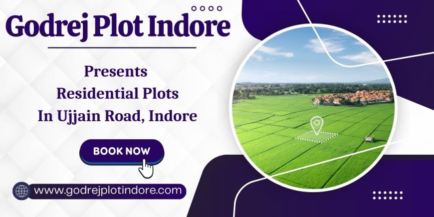 Godrej Plots In Indore – Build Your Dream Home In A Prime Location