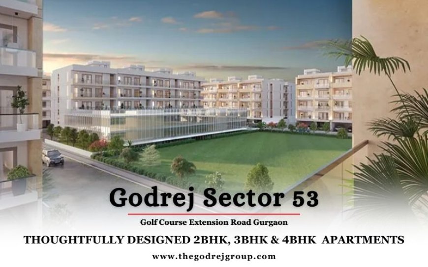 Godrej Sector 53 Gurugram - Manifold Bliss With High-End Luxury