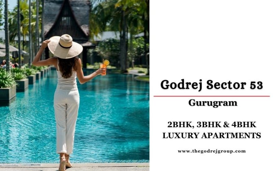 Godrej Sector 53 Gurugram - Manifold Bliss With High-End Luxury