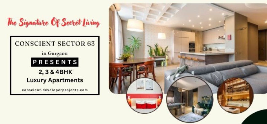 Conscient Sector 63 Gurgaon - Perfect Location... Luxurious Lifestyle