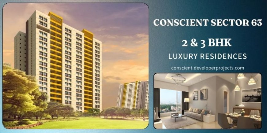 Conscient Sector 63 Gurgaon - Perfect Location... Luxurious Lifestyle