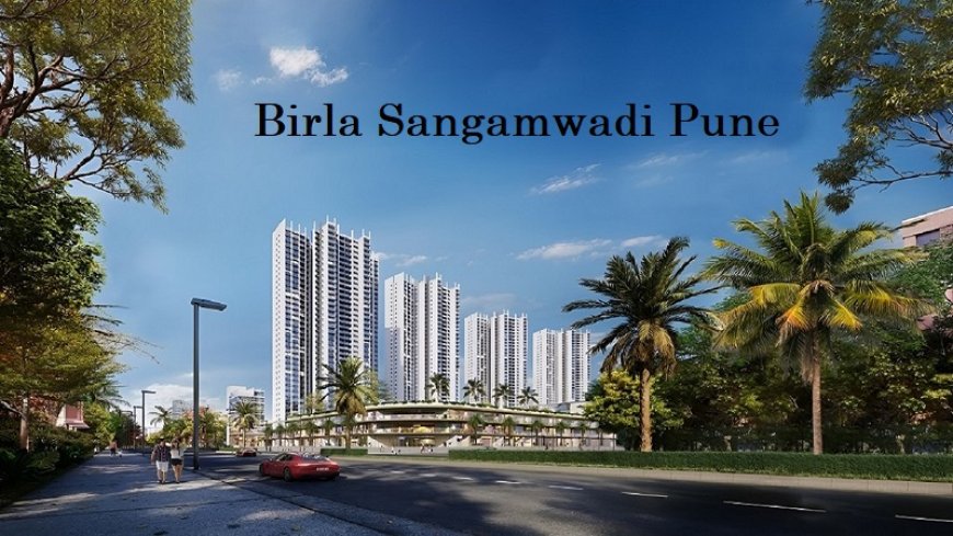 Birla Sangamwadi Pune: Ideal Households for Luxury Living