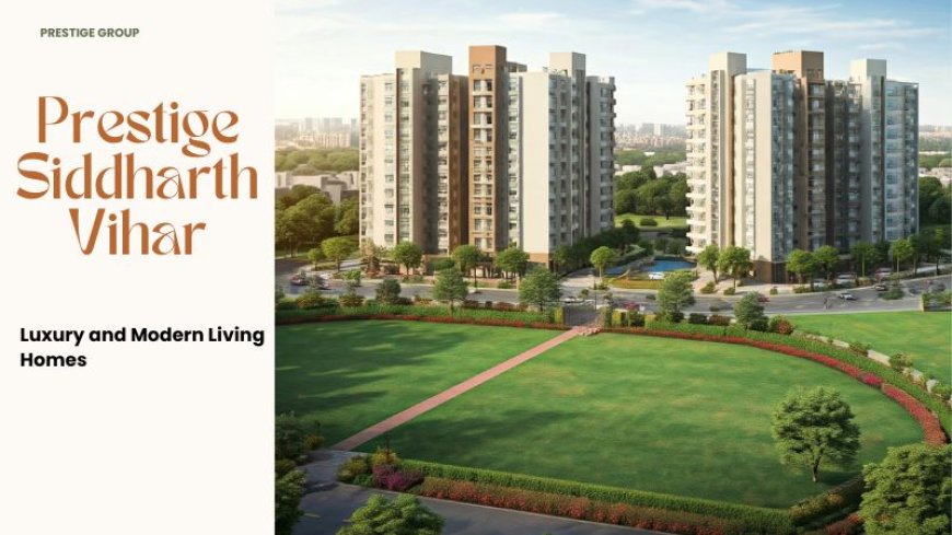 Prestige Siddharth Vihar- A Premium Living Experience In Ghaziabad