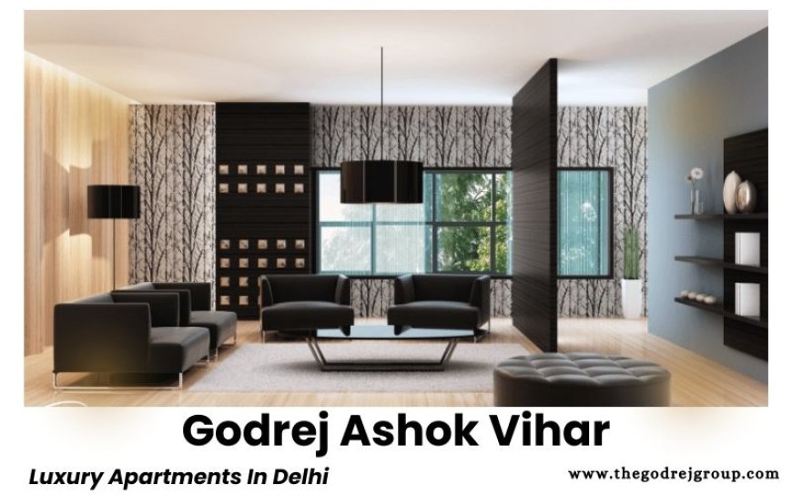 Godrej Ashok Vihar Delhi - Taking Lifestyle To The Next Level