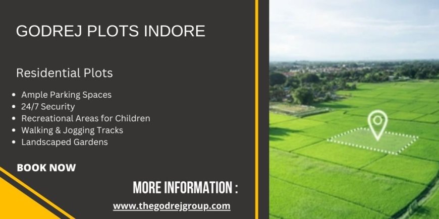 Godrej Plots Indore – Your Gateway To Luxurious Living And Sustainable Homes