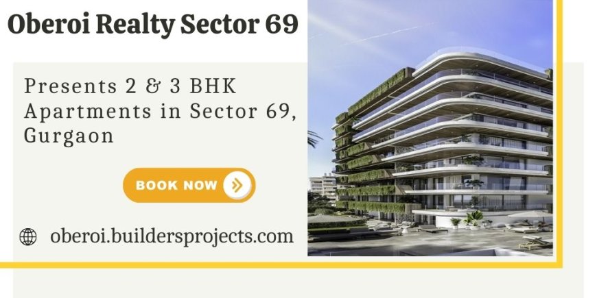 Oberoi Realty Sector 69 - The Perfect Place To Call Home