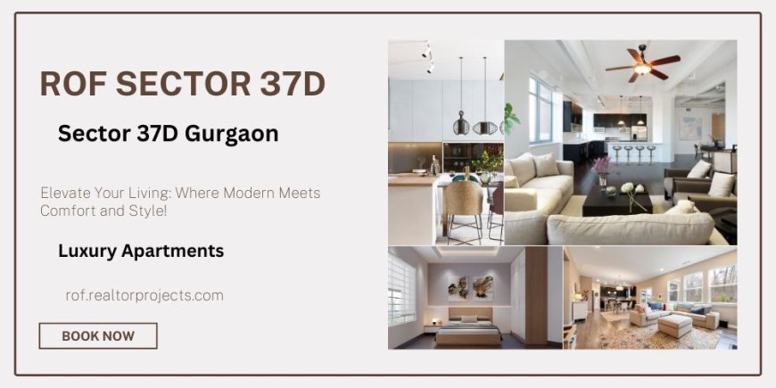 ROF Sector 37D Gurgaon: A Modern Residential