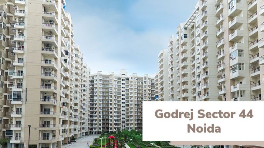 Godrej Sector 44 Noida | Discover Your Luxurious Dream Home