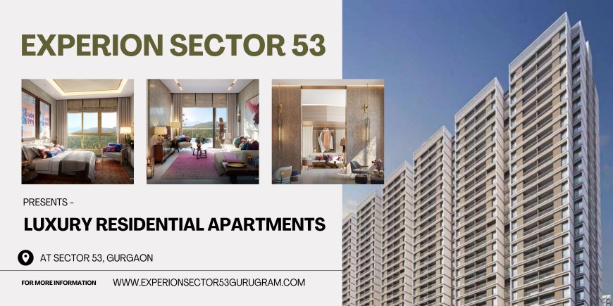 Experion Sector 53 Gurugram - It’s Time To Leading A New Life