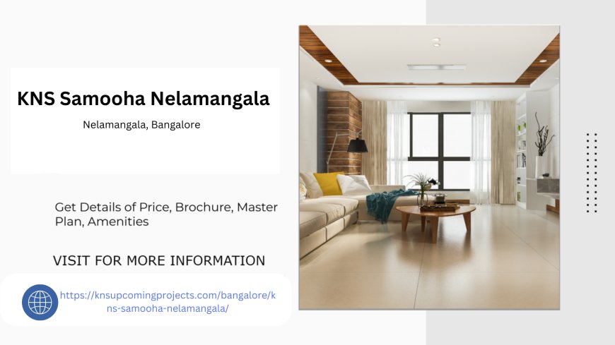 A New Standard of Living with KNS Samooha Nelamangala Apartments