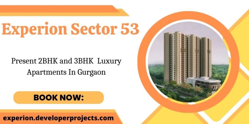 Experion Sector 53 Gurgaon - Come Home To Comfort