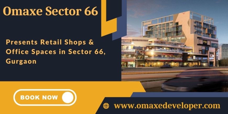 Omaxe Sector 66 - Where Business Meets Brilliance