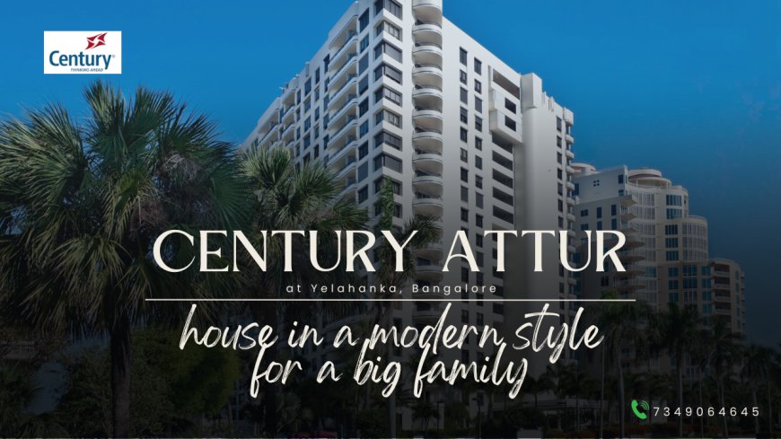 Century Attur: Modern Living in Yelahanka, Bangalore