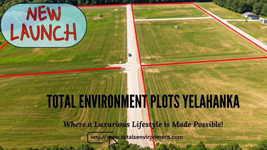 Total Environment Plots Yelahanka: Design Your Space, Your Way in Bangalore