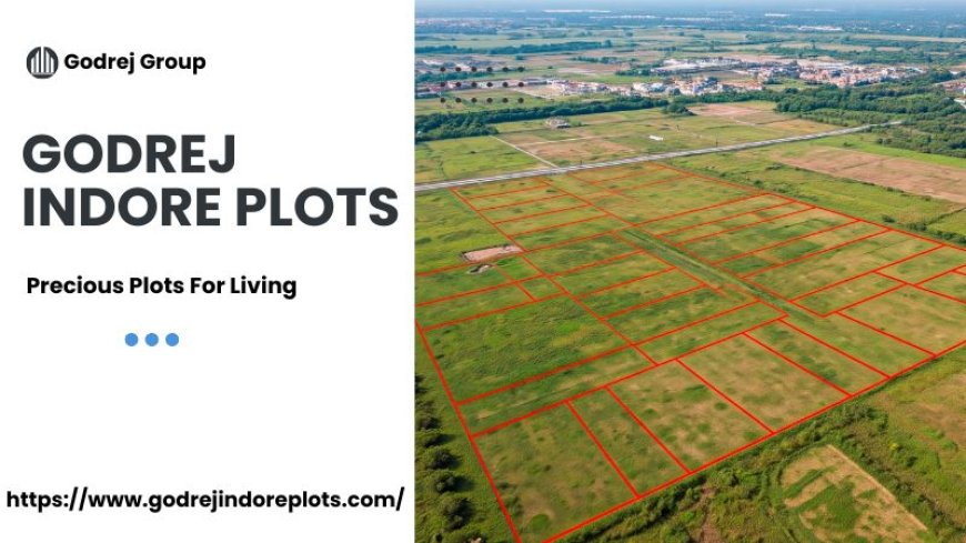 Godrej Indore Plots | Premium Plots For Investments