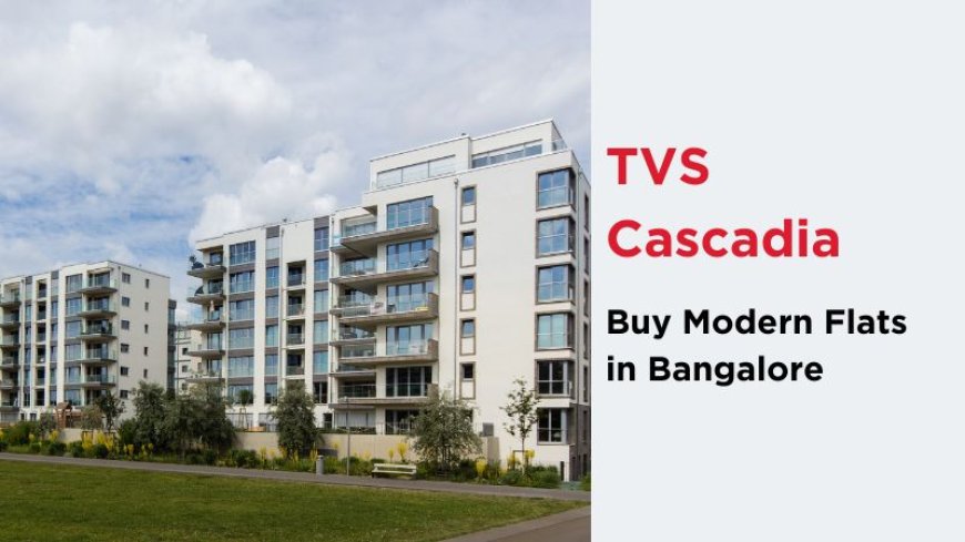 TVS Cascadia | Buy Modern Flats in Bangalore