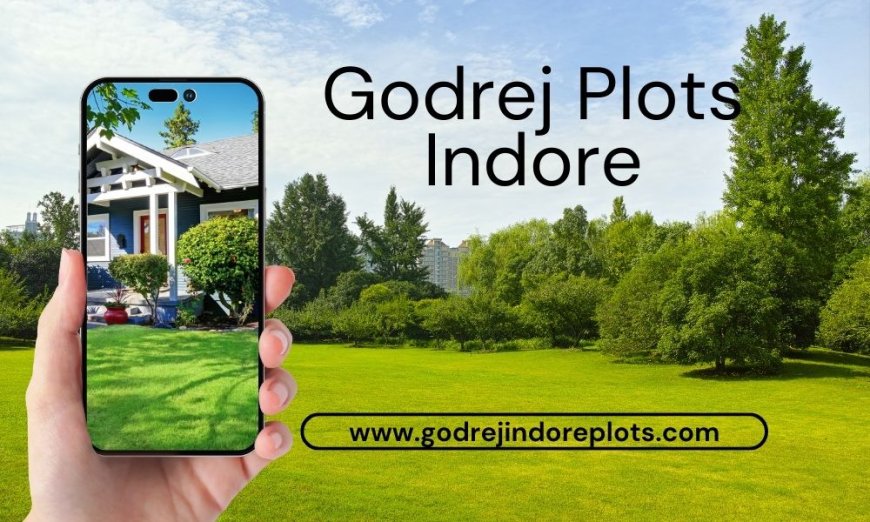 Secure Your Future with Godrej Plots Indore: An Investment Opportunity