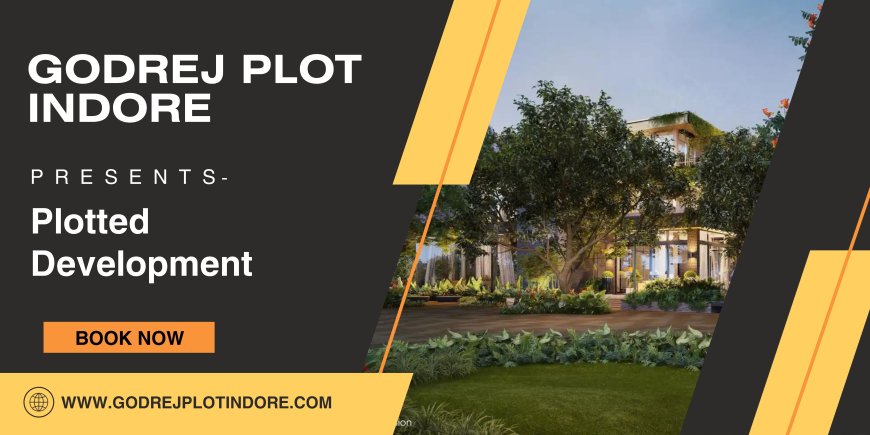 Godrej Plots Indore: A Premium Destination for Land Investment