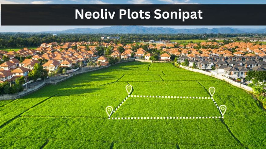 Neoliv Plots Sonipat: Residences For Sale in Haryana