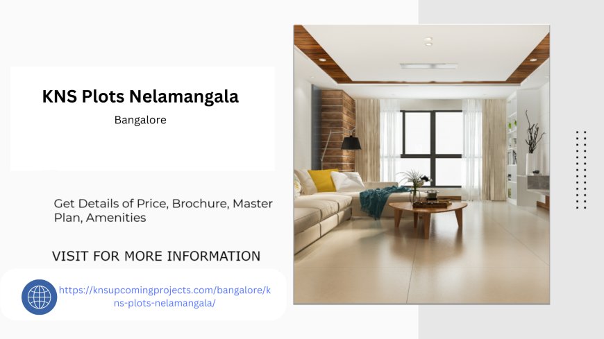 Find Your Perfect Plot in KNS Plots Nelamangala Bangalore