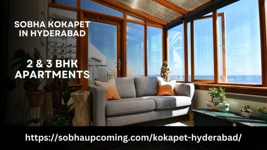 Sobha Kokapet: A New Residential Gem in Hyderabad