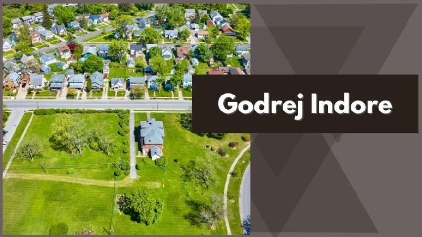 Godrej Indore | Discover Your Dream Luxury Home