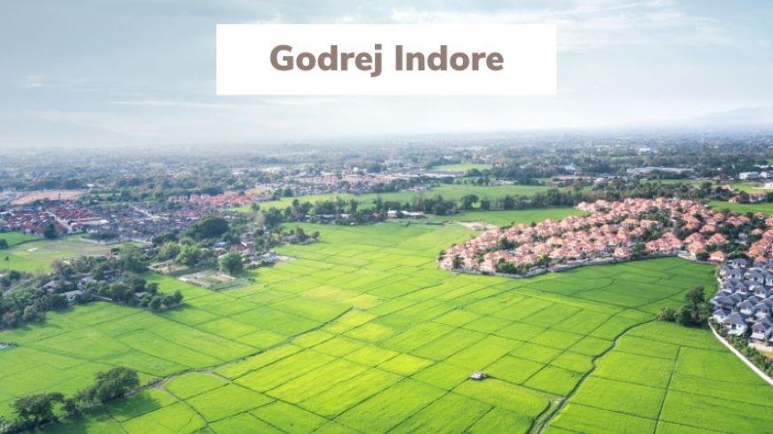 Godrej Indore | Crafting Your Dream Home for Lifestyle