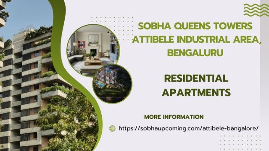 Sobha Queens Towers, Attibele, Bengaluru: A Premium Residential Project