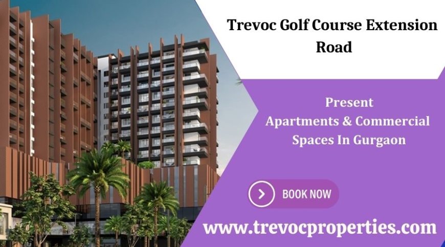 Trevoc Golf Course Extension Road Gurgaon - Where Style Meets Comfort