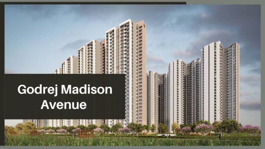 Godrej Madison Avenue | Buy Luxury Apartments In Hyderabad