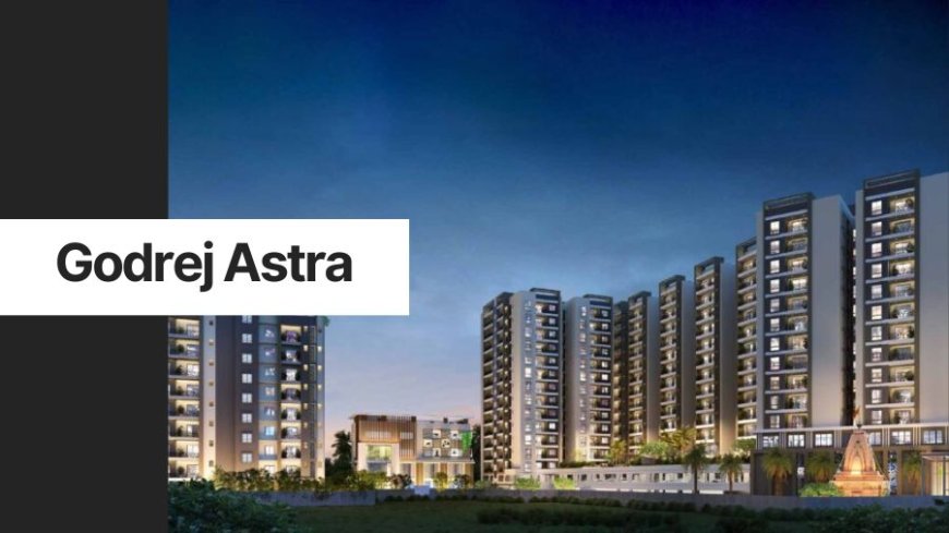 Godrej Astra | Residential Investment In Gurgaon