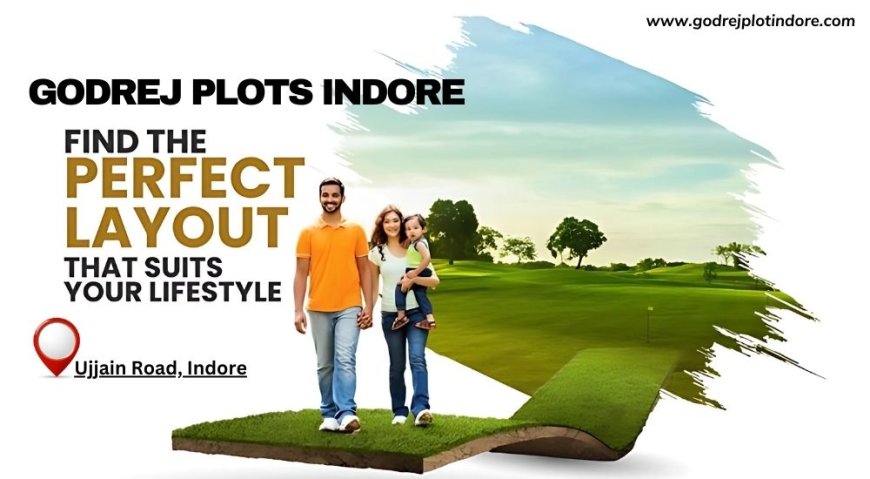 Godrej Plots Indore: A Lifestyle Inspired by the Heart of the City