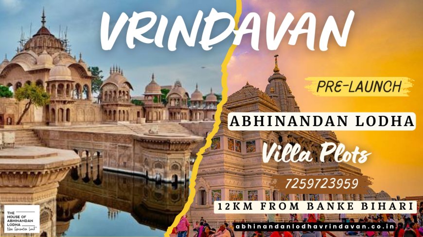 Abhinandan Lodha Vrindavan: Invest in Spiritual Living with Modern Comforts