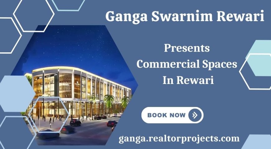 Ganga Swarnim Rewari - The Destination for Visionary Ventures