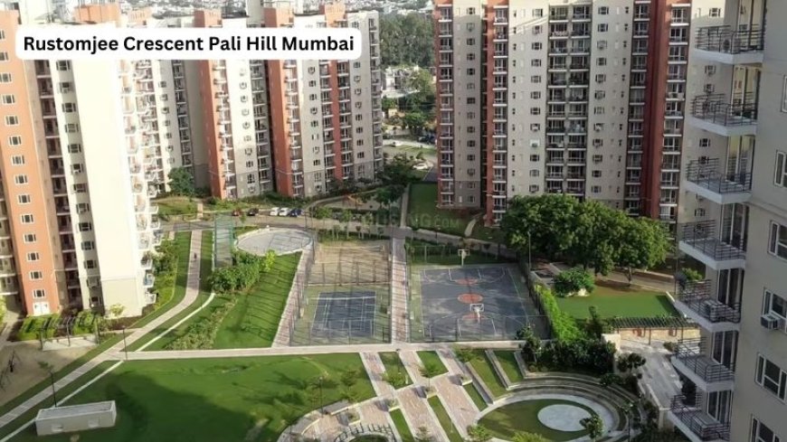 Rustomjee Crescent Pali Hill Mumbai | Buy Luxury Living