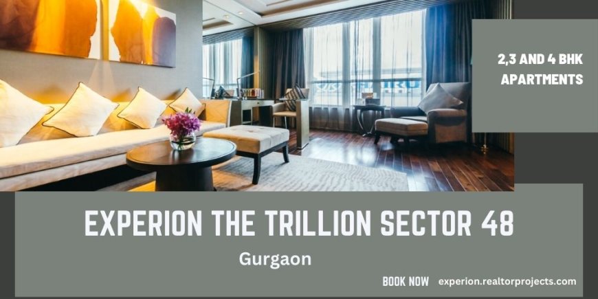 Experion The Trillion, Sector 48, Gurgaon – A Premier  Development