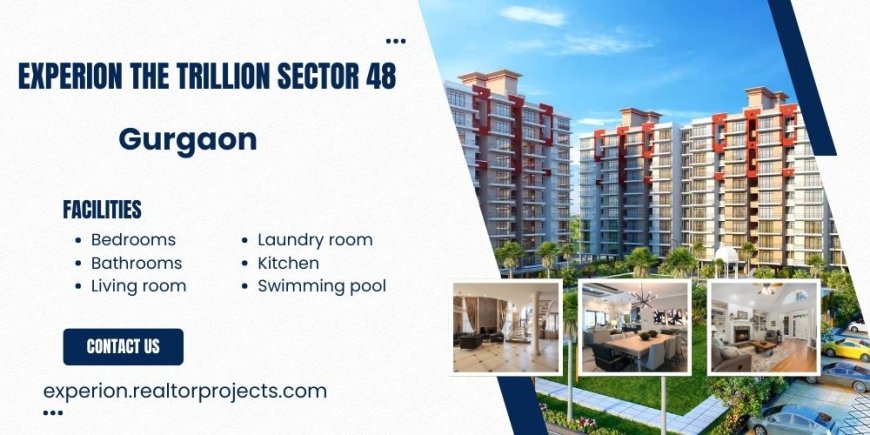 Experion The Trillion, Sector 48, Gurgaon – A Premier  Development