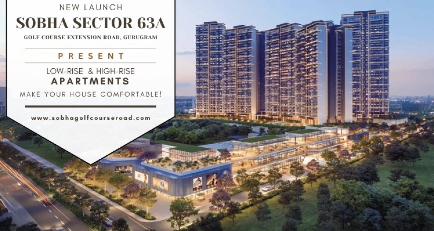 Sobha Sector 63A Gurugram - A Lifestyle Designed Especially For You