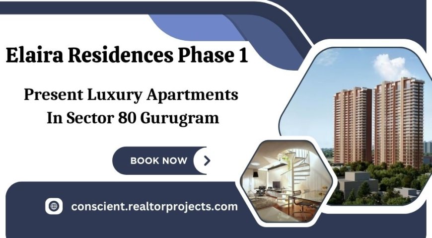 Conscient Elaira Residences In Gurugram - Your Ultimate Living Experience