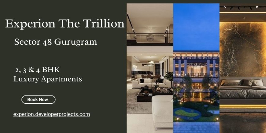 Experion The Trillion: Redefining Luxury Living In Gurugram