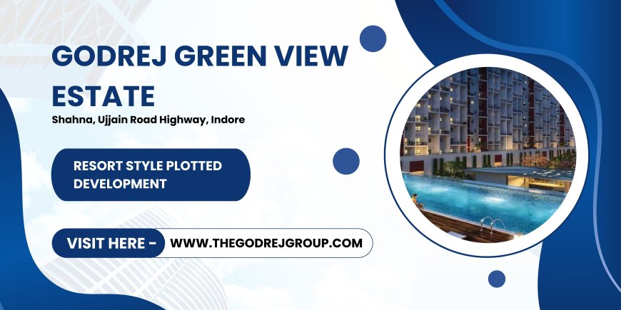 Godrej Green View Estate – Your Perfect Residential Plot Destination in Indore