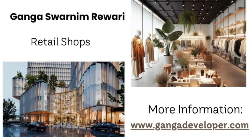 Ganga Swarnim Rewari: The Future Of Retail Business